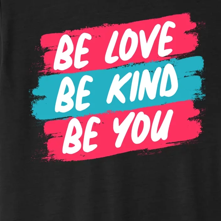 Be Love Be Kind Be You ChromaSoft Performance T-Shirt