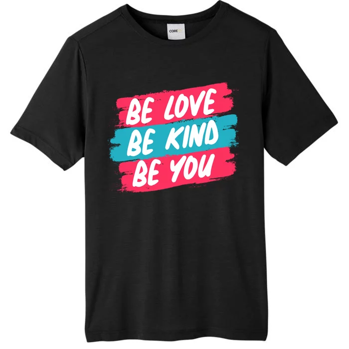 Be Love Be Kind Be You ChromaSoft Performance T-Shirt