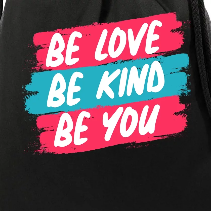 Be Love Be Kind Be You Drawstring Bag