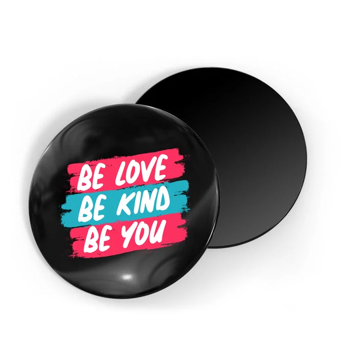 Be Love Be Kind Be You Magnet