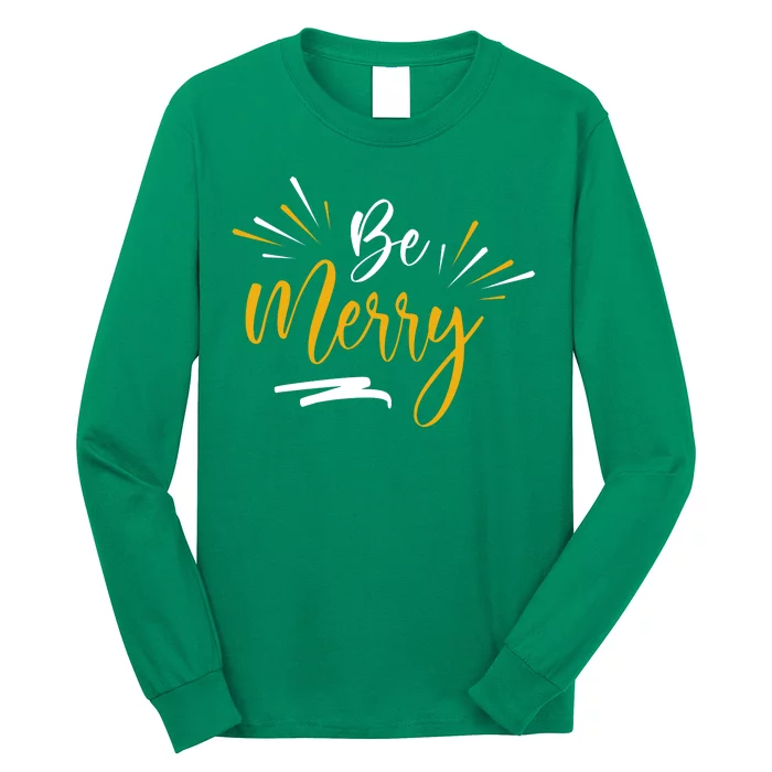 Be Merry Christmas Long Sleeve Shirt