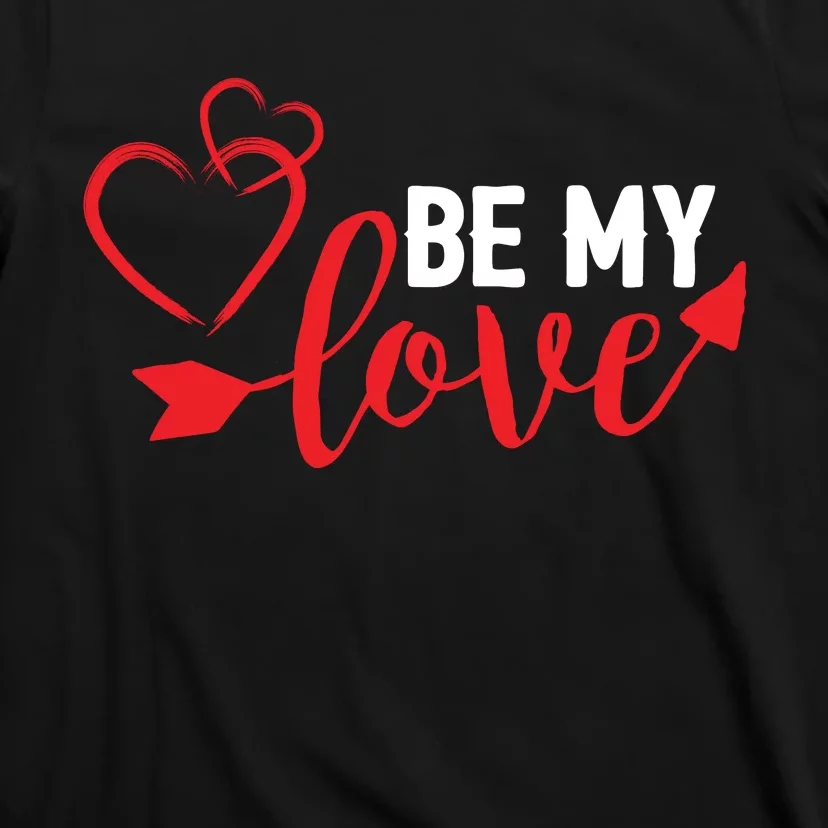 Be My Love Arrow Heart T-Shirt