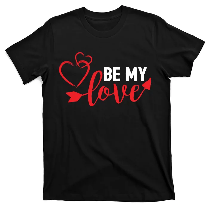 Be My Love Arrow Heart T-Shirt