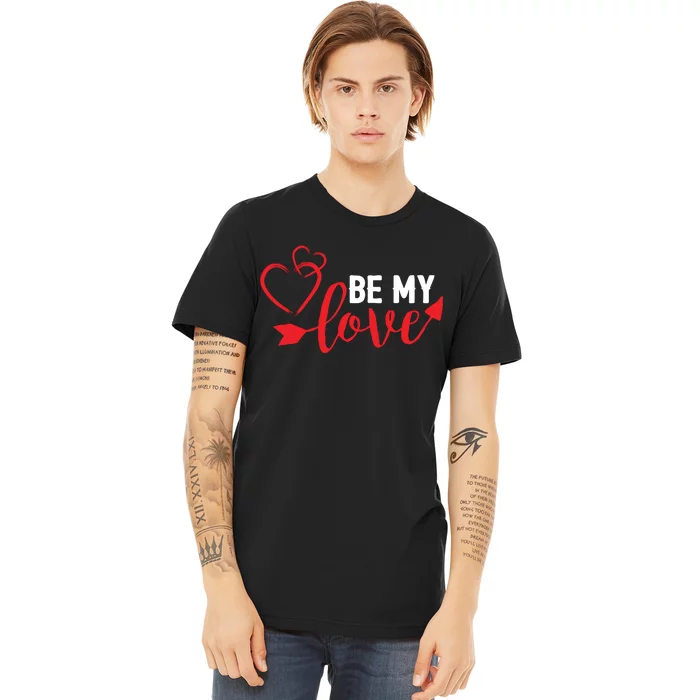 Be My Love Arrow Heart Premium T-Shirt