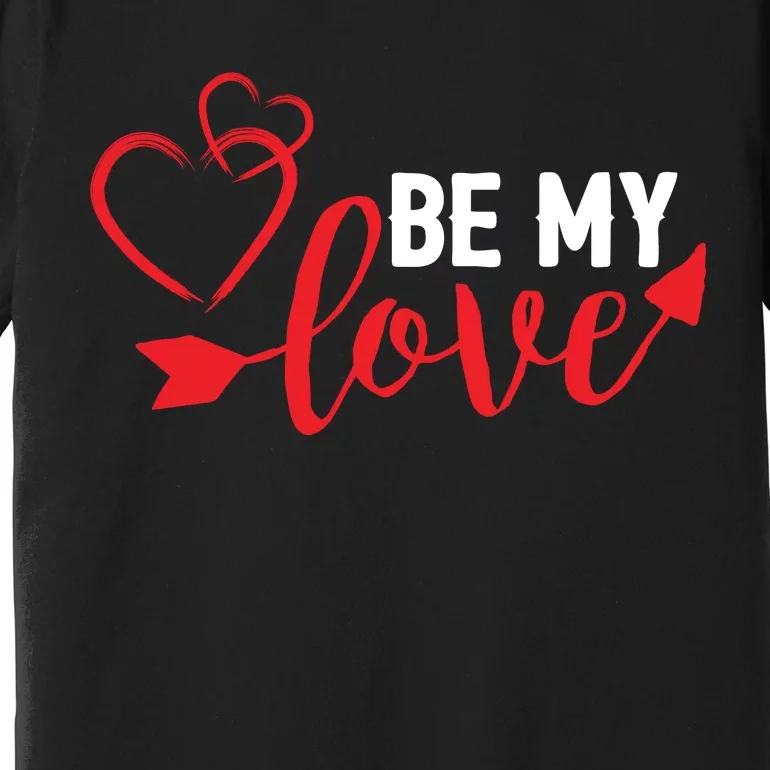 Be My Love Arrow Heart Premium T-Shirt