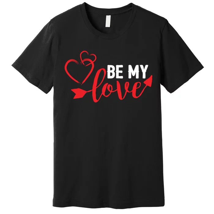 Be My Love Arrow Heart Premium T-Shirt