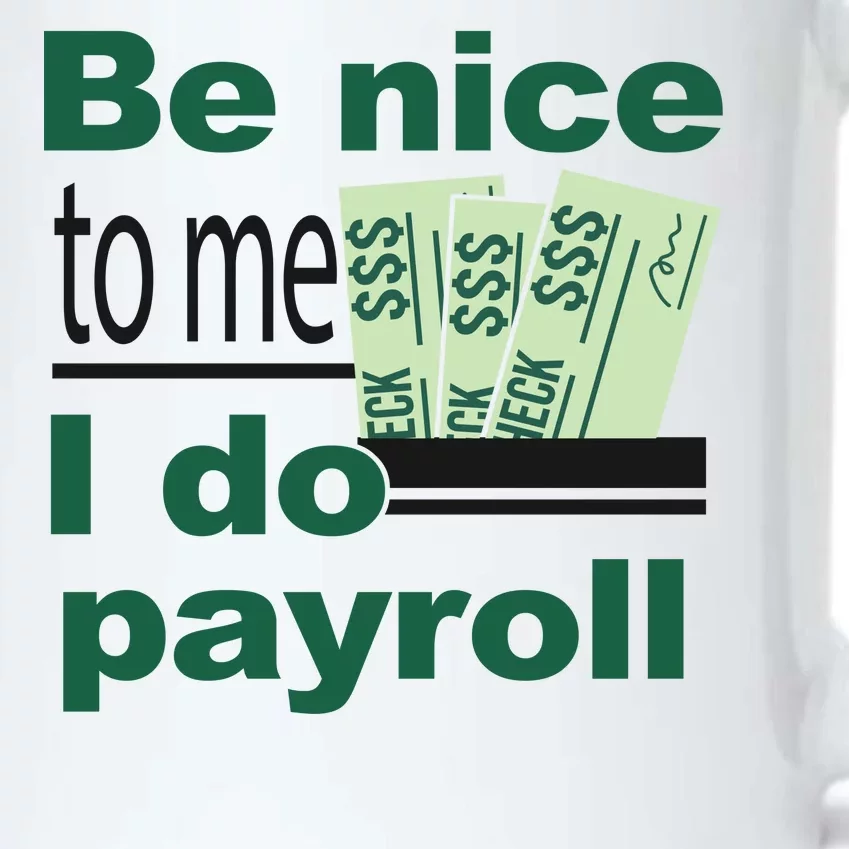 Be Nice To Me I Do Payroll Black Color Changing Mug