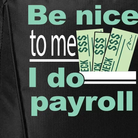 Be Nice To Me I Do Payroll City Backpack