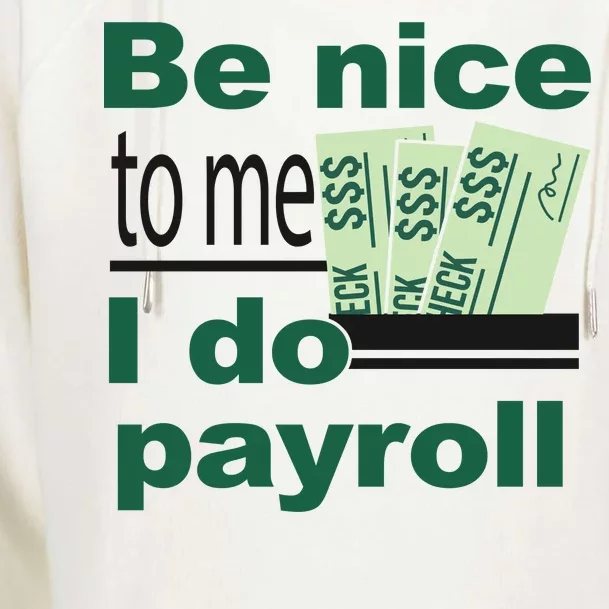 Be Nice To Me I Do Payroll Womens Funnel Neck Pullover Hood