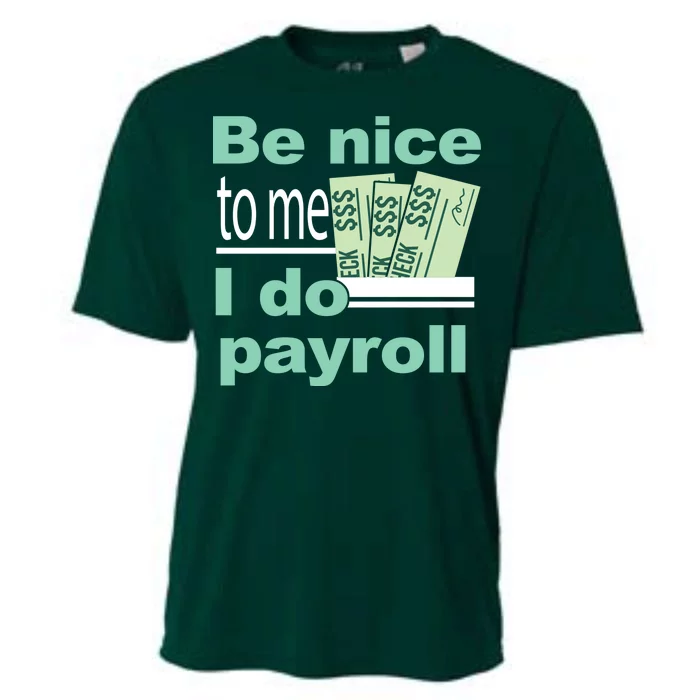 Be Nice To Me I Do Payroll Cooling Performance Crew T-Shirt