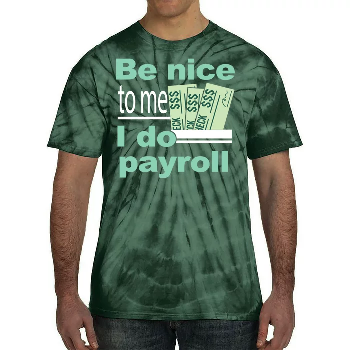 Be Nice To Me I Do Payroll Tie-Dye T-Shirt