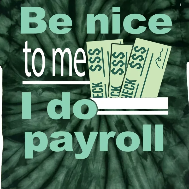 Be Nice To Me I Do Payroll Tie-Dye T-Shirt