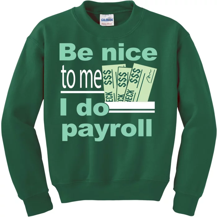 Be Nice To Me I Do Payroll Kids Sweatshirt