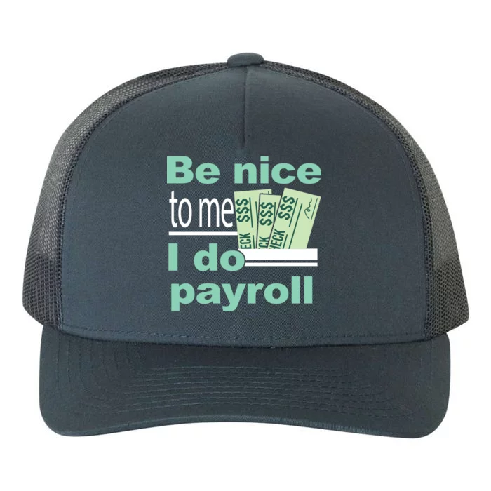 Be Nice To Me I Do Payroll Yupoong Adult 5-Panel Trucker Hat