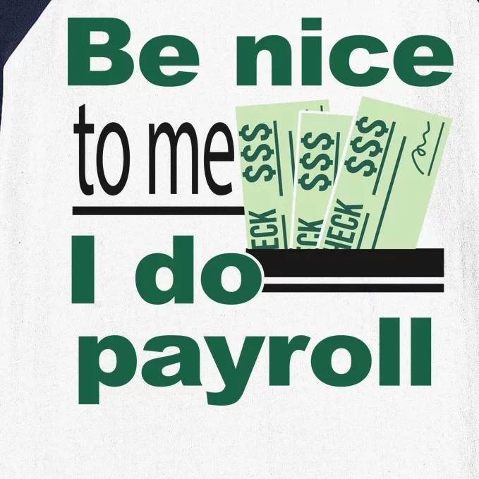 Be Nice To Me I Do Payroll Baseball Sleeve Shirt