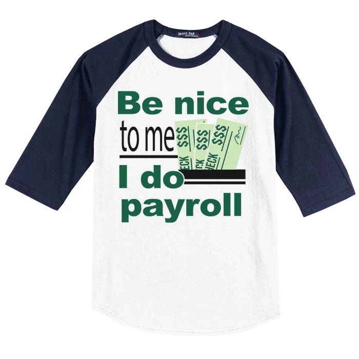 Be Nice To Me I Do Payroll Baseball Sleeve Shirt