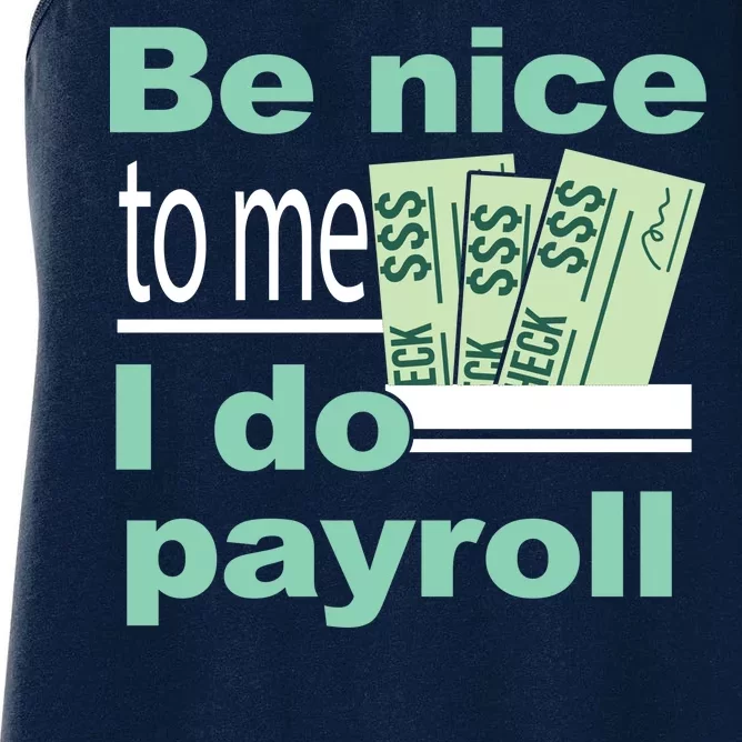 Be Nice To Me I Do Payroll Women's Racerback Tank