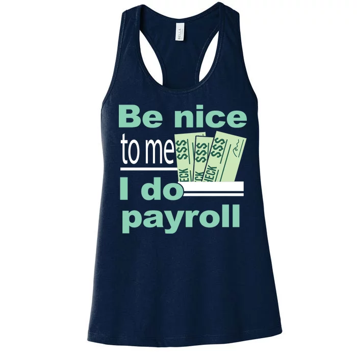 Be Nice To Me I Do Payroll Women's Racerback Tank