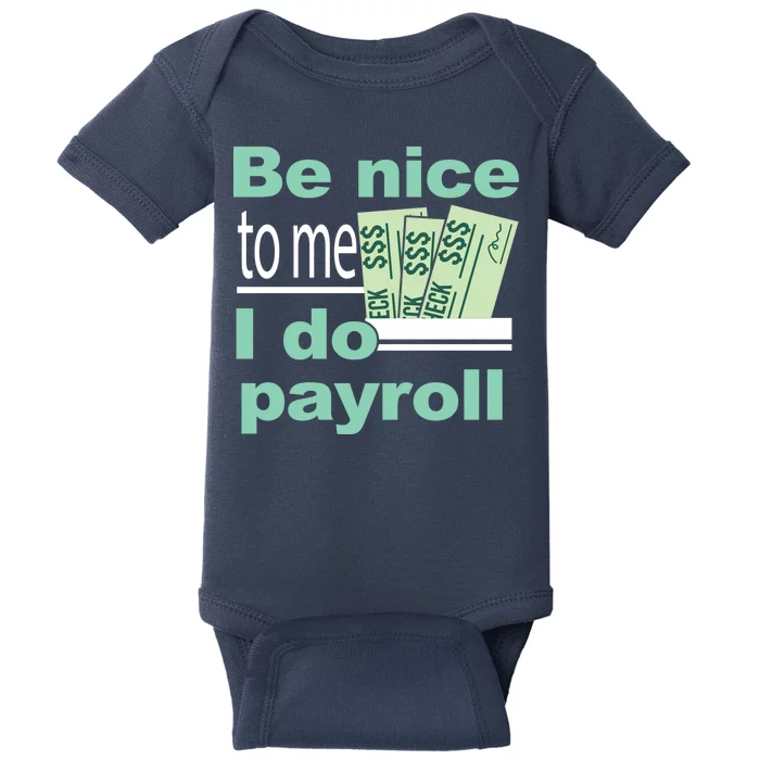 Be Nice To Me I Do Payroll Baby Bodysuit