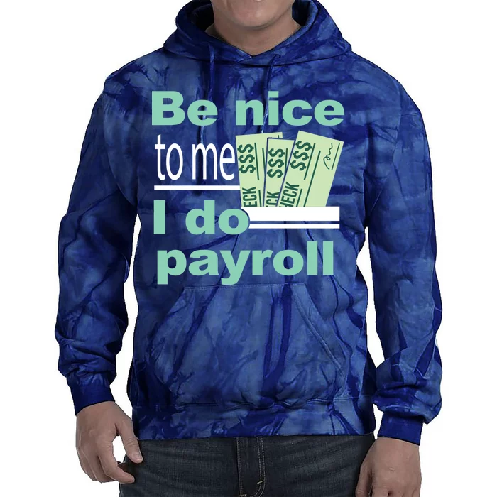 Be Nice To Me I Do Payroll Tie Dye Hoodie