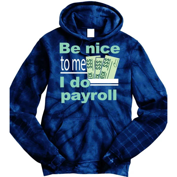 Be Nice To Me I Do Payroll Tie Dye Hoodie