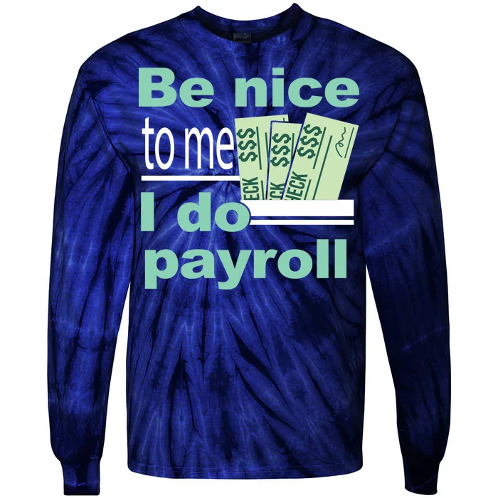 Be Nice To Me I Do Payroll Tie-Dye Long Sleeve Shirt