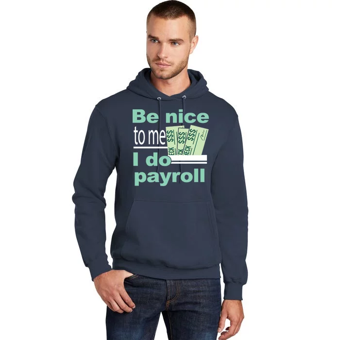 Be Nice To Me I Do Payroll Tall Hoodie