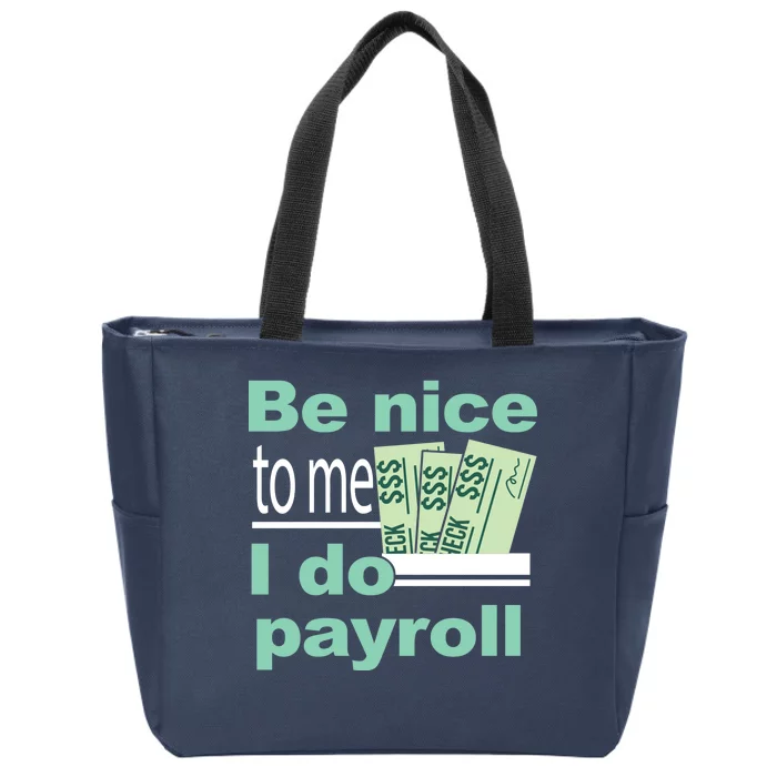 Be Nice To Me I Do Payroll Zip Tote Bag