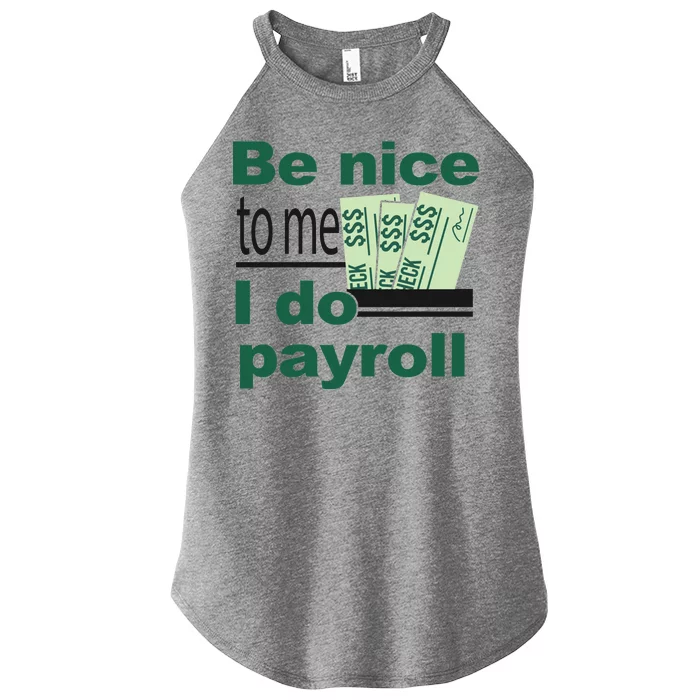 Be Nice To Me I Do Payroll Women’s Perfect Tri Rocker Tank