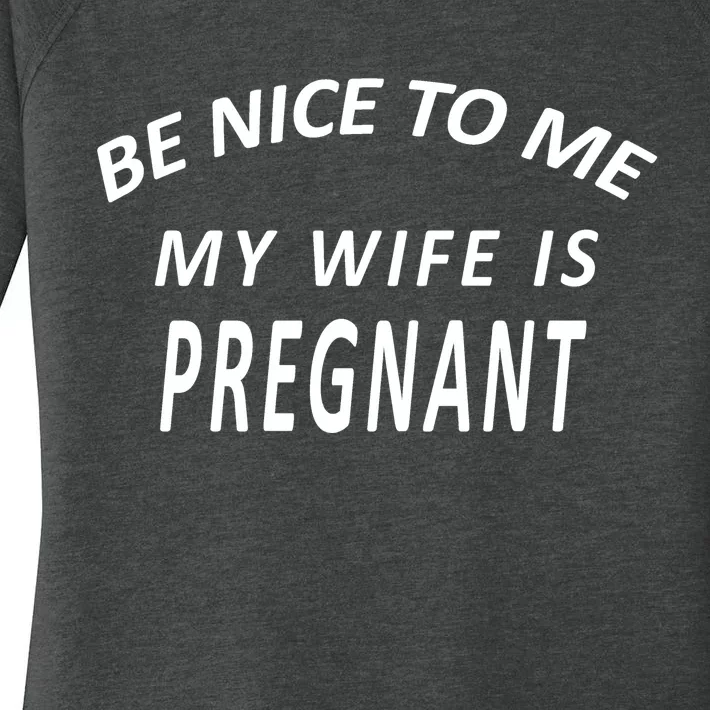 Be Nice To Me My Wife Is Pregnant Funny Husband Women's Perfect Tri Tunic Long Sleeve Shirt