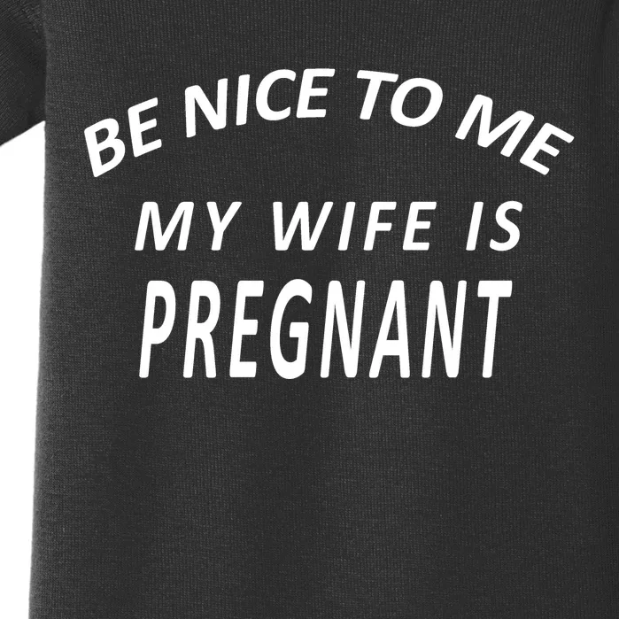 Be Nice To Me My Wife Is Pregnant Funny Husband Baby Bodysuit