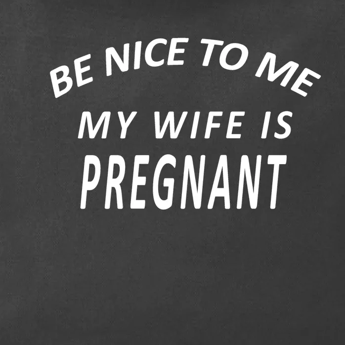 Be Nice To Me My Wife Is Pregnant Funny Husband Zip Tote Bag