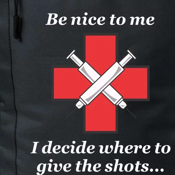 Be Nice To Me Nurse I Decide Where The Shots Go Funny Daily Commute Backpack