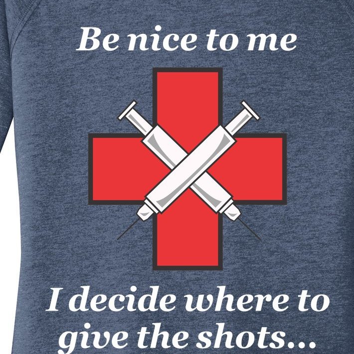 Be Nice To Me "Nurse" I Decide Where The Shots Go Funny Women’s Perfect Tri Tunic Long Sleeve Shirt