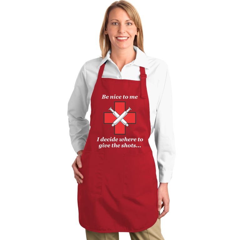 Be Nice To Me "Nurse" I Decide Where The Shots Go Funny Full-Length Apron With Pockets