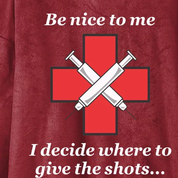 Be Nice To Me Nurse I Decide Where The Shots Go Funny Hooded Wearable Blanket