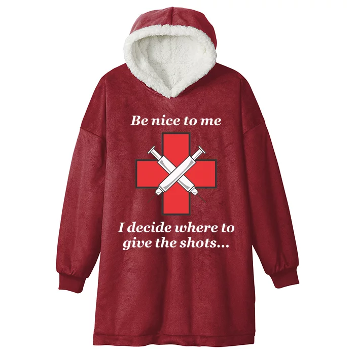 Be Nice To Me Nurse I Decide Where The Shots Go Funny Hooded Wearable Blanket