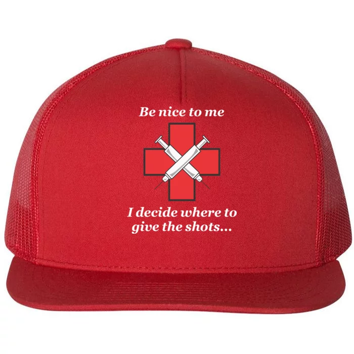 Be Nice To Me Nurse I Decide Where The Shots Go Funny Flat Bill Trucker Hat