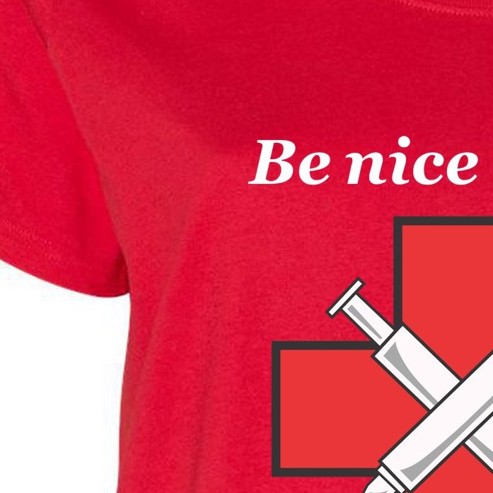 Be Nice To Me "Nurse" I Decide Where The Shots Go Funny Women's Plus Size T-Shirt