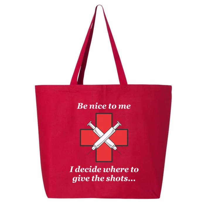 Be Nice To Me Nurse I Decide Where The Shots Go Funny 25L Jumbo Tote