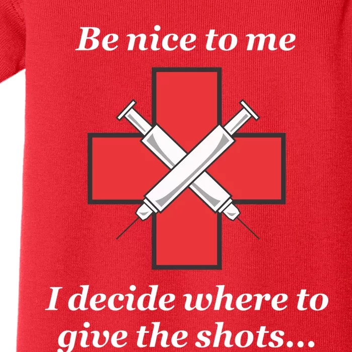 Be Nice To Me Nurse I Decide Where The Shots Go Funny Baby Bodysuit