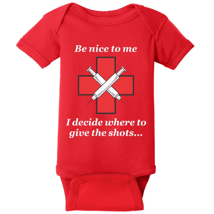 Be Nice To Me Nurse I Decide Where The Shots Go Funny Baby Bodysuit