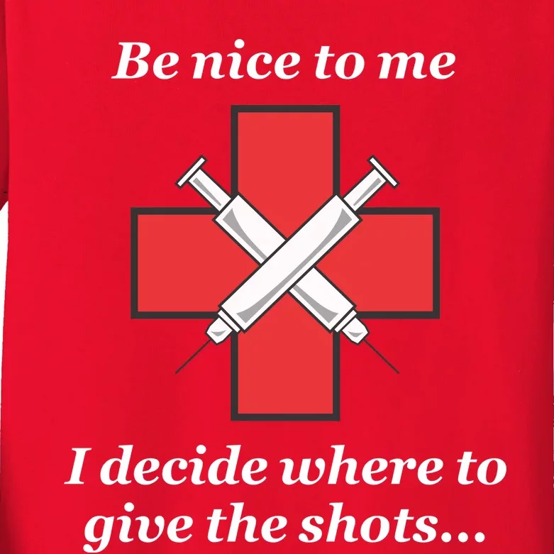 Be Nice To Me Nurse I Decide Where The Shots Go Funny Kids Long Sleeve Shirt