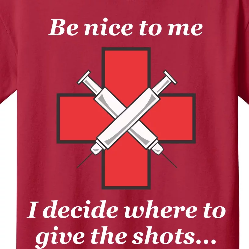 Be Nice To Me Nurse I Decide Where The Shots Go Funny Kids T-Shirt