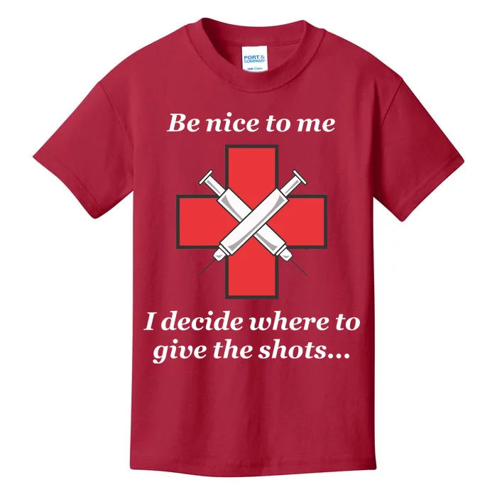 Be Nice To Me Nurse I Decide Where The Shots Go Funny Kids T-Shirt