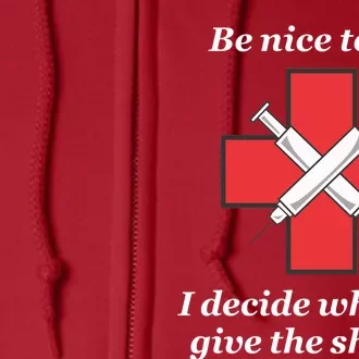 Be Nice To Me Nurse I Decide Where The Shots Go Funny Full Zip Hoodie