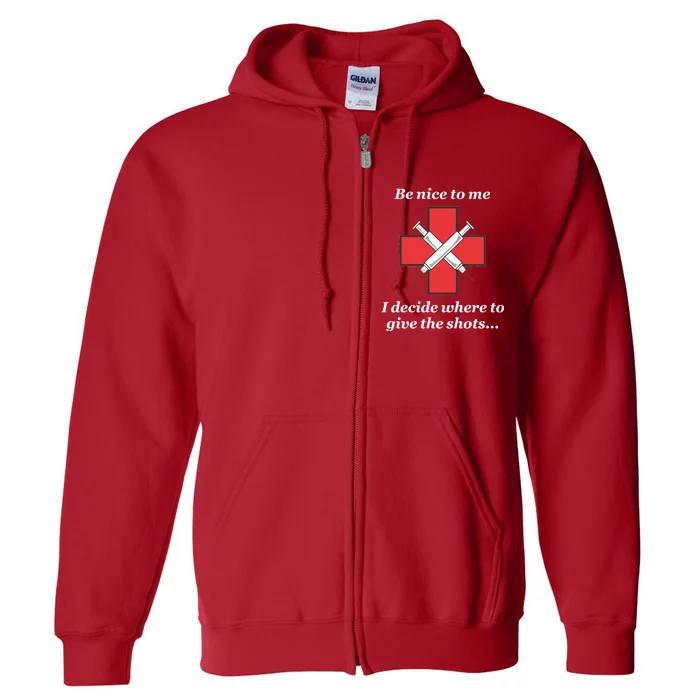 Be Nice To Me Nurse I Decide Where The Shots Go Funny Full Zip Hoodie