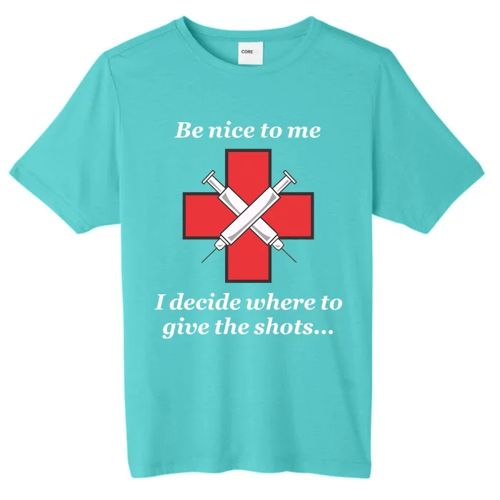 Be Nice To Me Nurse I Decide Where The Shots Go Funny ChromaSoft Performance T-Shirt