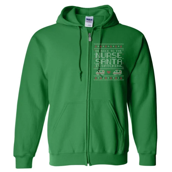 Be Nice To The Nurse Santa Is Watching Full Zip Hoodie