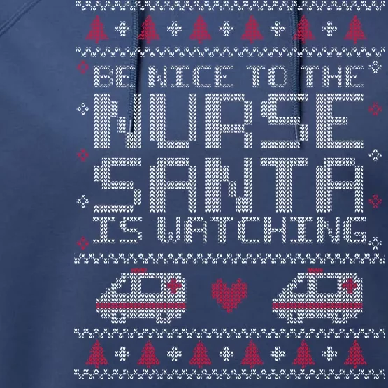 Be Nice To The Nurse Santa Is Watching Performance Fleece Hoodie